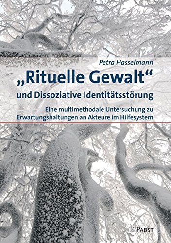 „Rituelle Gewalt“ und Dissoziative Identitätsstörung: Eine multimethodale Untersuchung zu Erwa „Rituelle Gewalt“ und Dissoziative Identitätsstörung: Eine multimethodale Untersuchung zu Erwa
