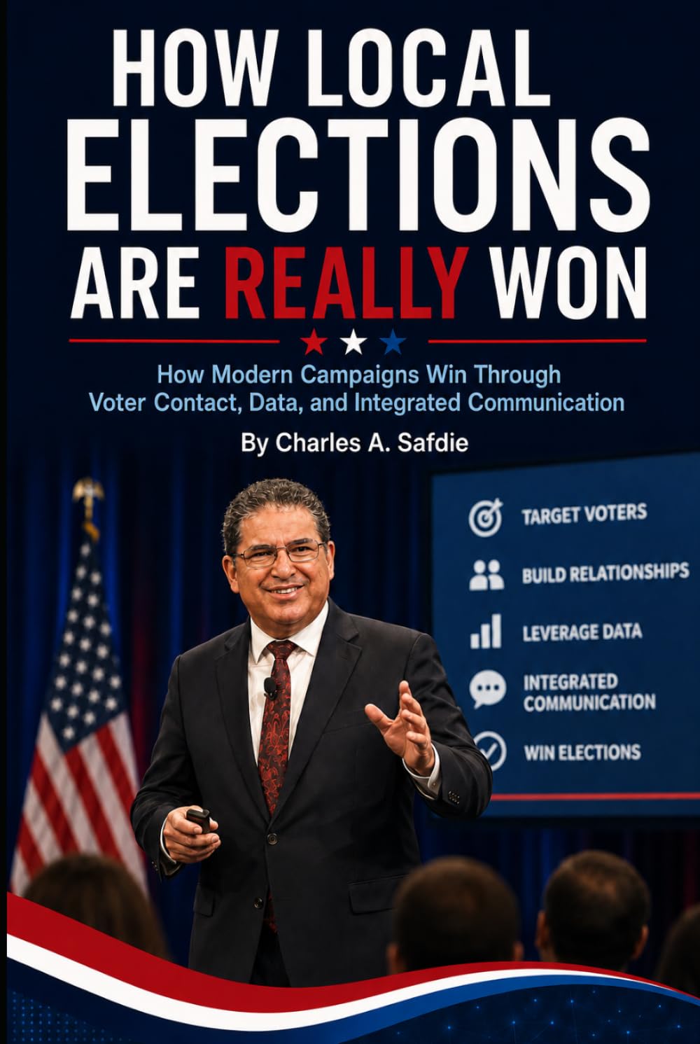 How Local Elections Are Really Won: How Modern Campaigns Win Through Voter Contacts, Data, and Integrated Political Communication