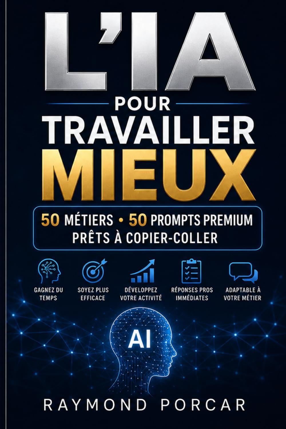L’IA pour travailler mieux: 50 métiers • 50 prompts premium prêts à copier-coller