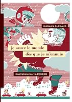 Je sauve le monde dès que je m'ennuie 2812604336 Book Cover