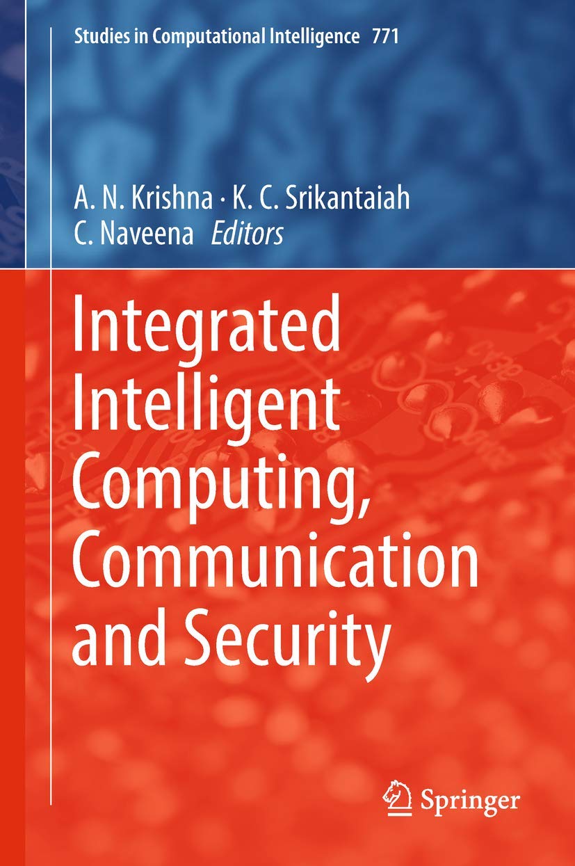 Integrated Intelligent Computing, Communication and Security (Studies in Computational Intelligence, 771, Band 771)