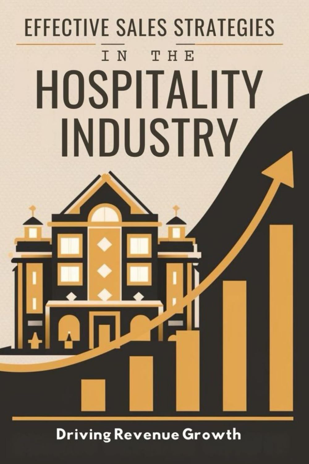 Effective Sales Strategies in the Hospitality Industry: Driving Revenue Growth