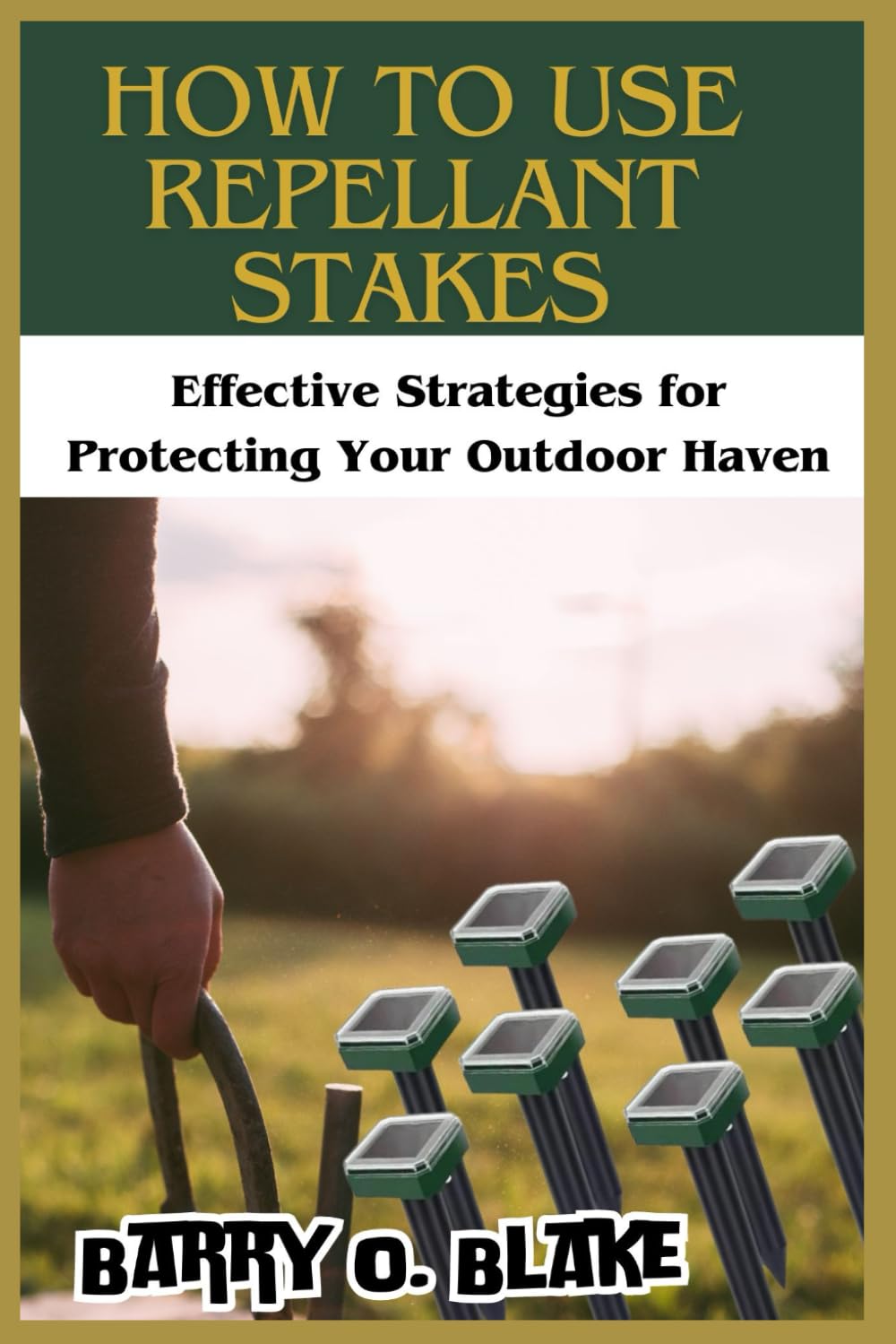 HOW TO USE REPELLANT STAKES: Effective Strategies for Protecting Your Outdoor Haven