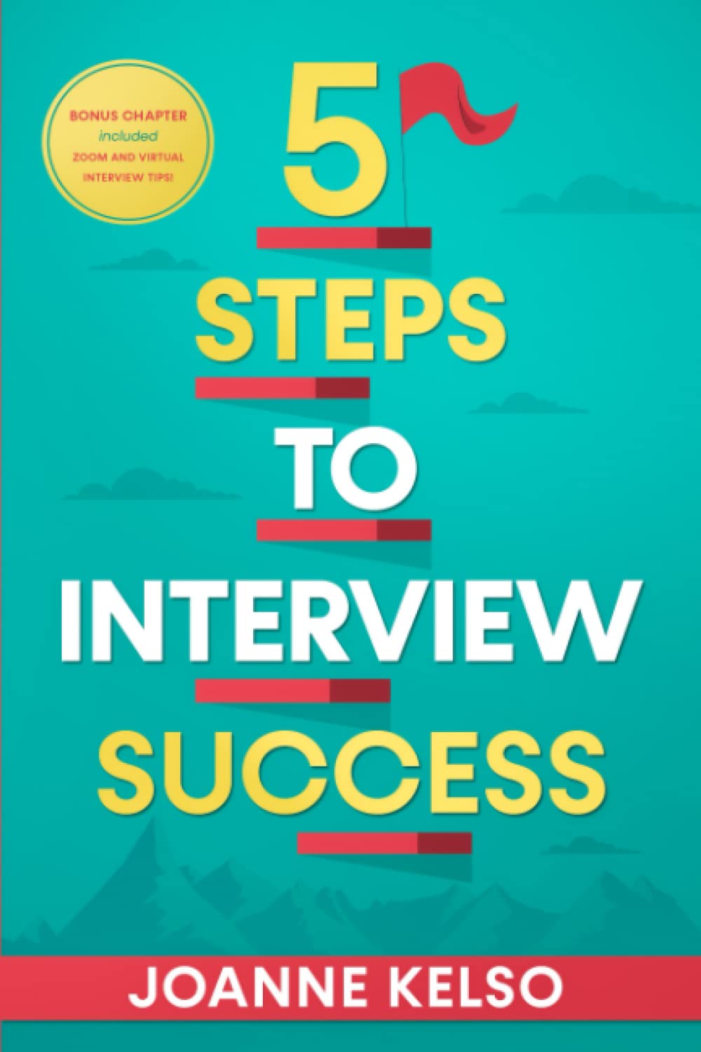 5 Steps to Interview Success - Bonus Chapter Included Zoom and Virtual Interview Tips!