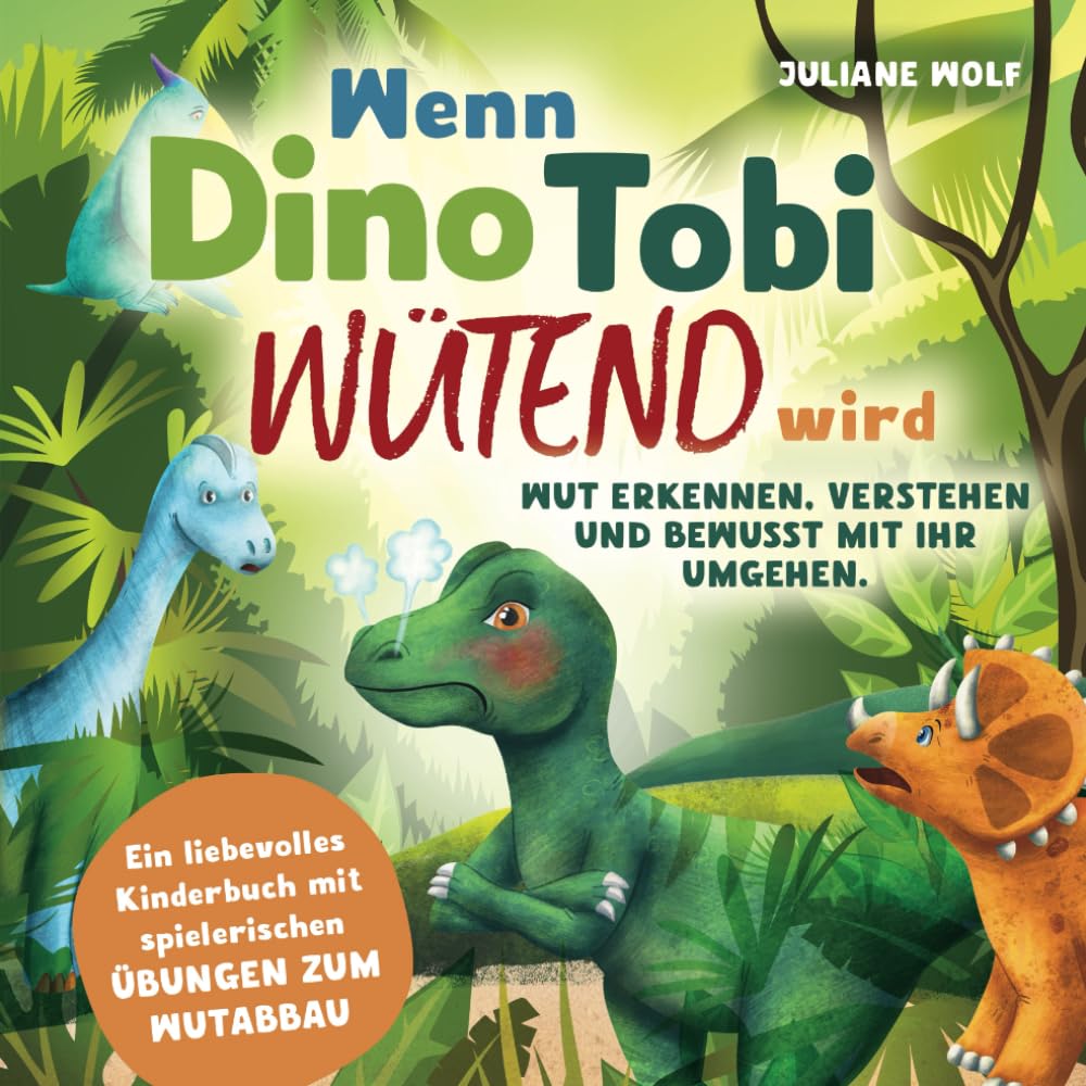Wenn Dino Tobi wütend wird: Wut Erkennen, Verstehen Und Bewusst Mit Ihr Umgehen