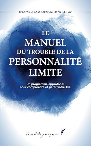 Le manuel du trouble de la personnalité limite: Manuel pour comprendre ma santé mentale | Livre pour gérer mon trouble | Manuel pour gérer les émotions trop fortes