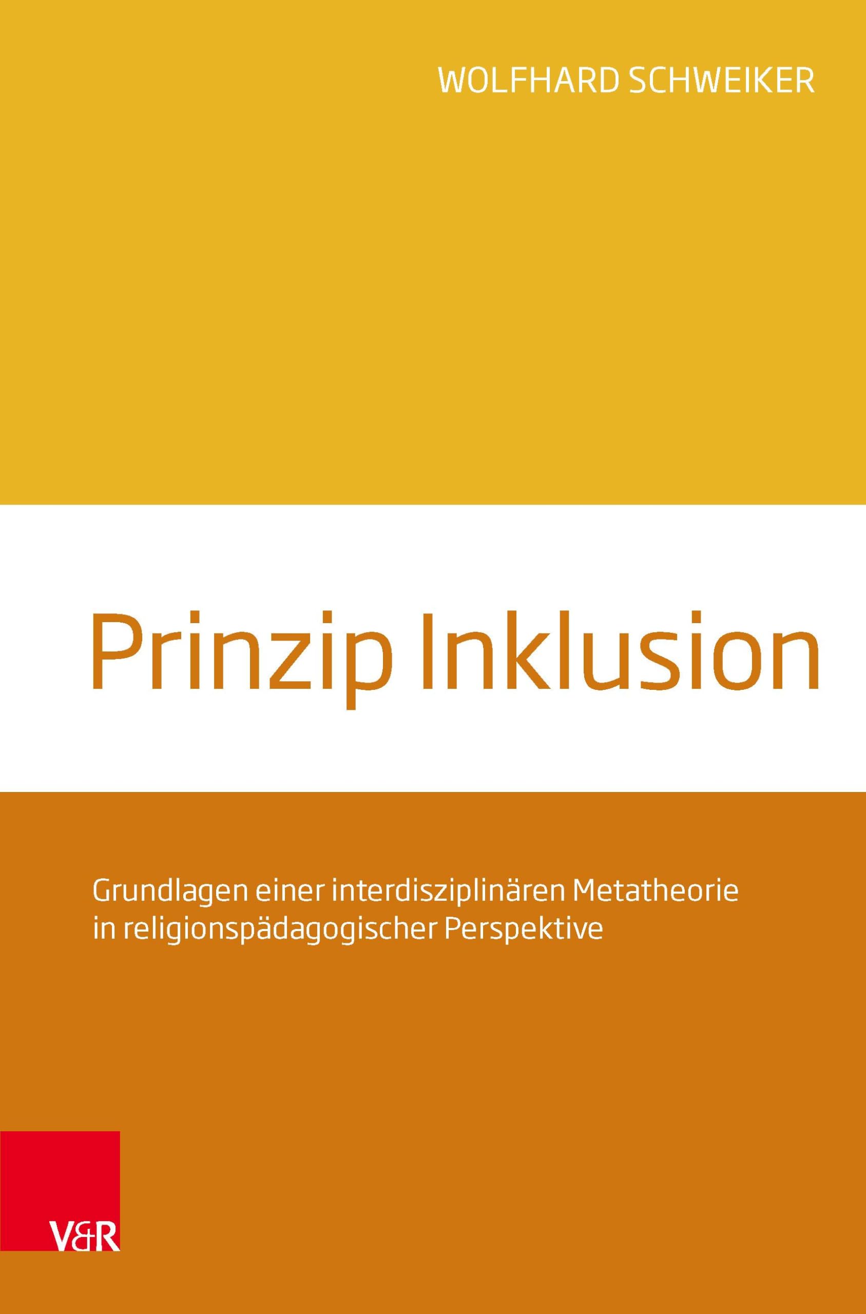 Prinzip Inklusion: Grundlagen einer interdisziplinären Metatheorie in religionspädagogischer Perspektive