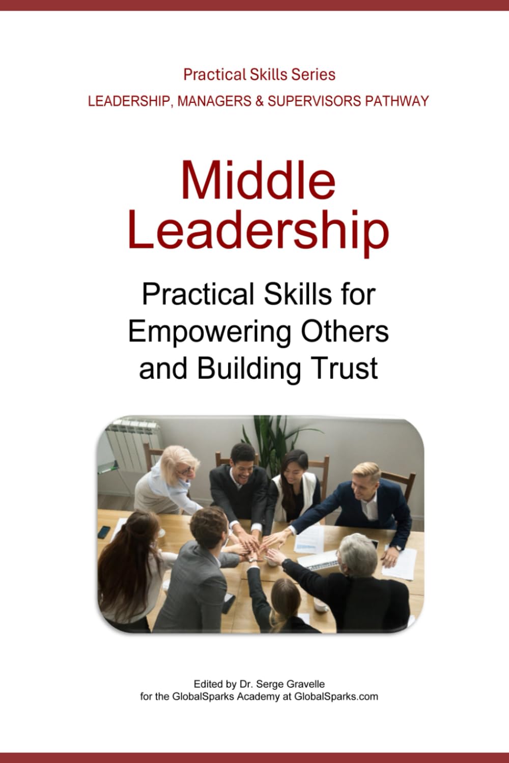 Servant Leadership: Practical Skills for Empowering Others and Building Trust (Leadership Development Pathway - Practical Skills Series)