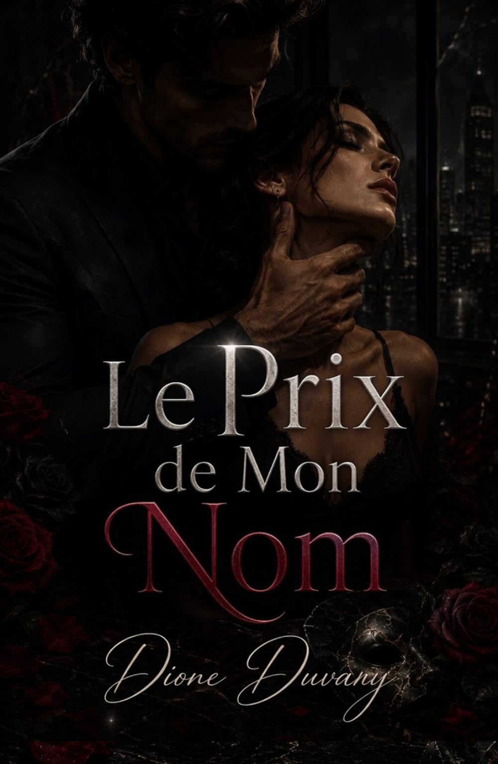 Le Prix de Mon Nom: Une Dark Romance d’obsession, de pouvoir et de secrets d’entreprise (Dark Romance : Hommes Dominants, Obsession Dangereuse et Érotisme Psychologique Intense)