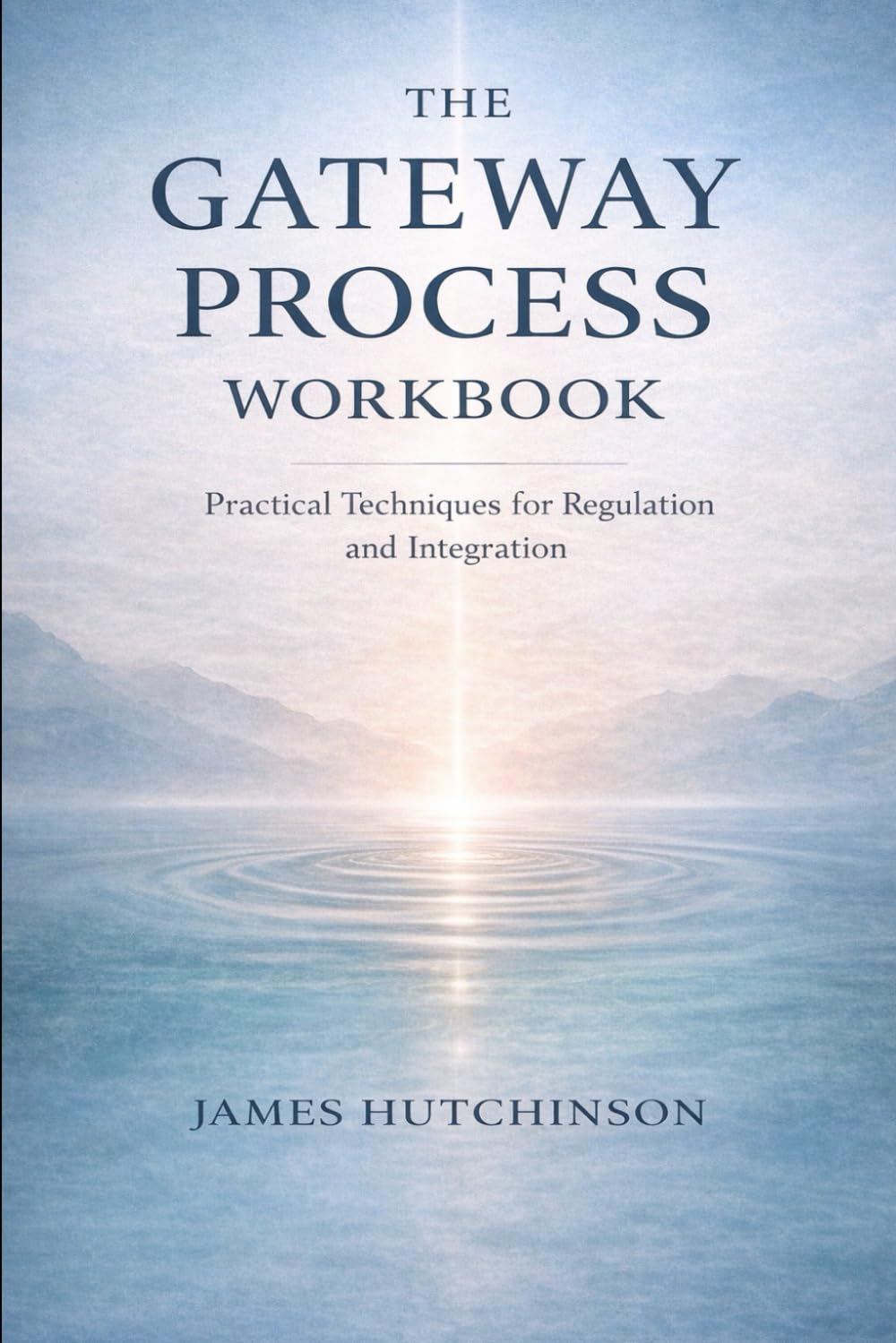 The Gateway Process Workbook: The CIA-Referenced System for Consciousness, Focus, and Internal Control — Without the Mysticism