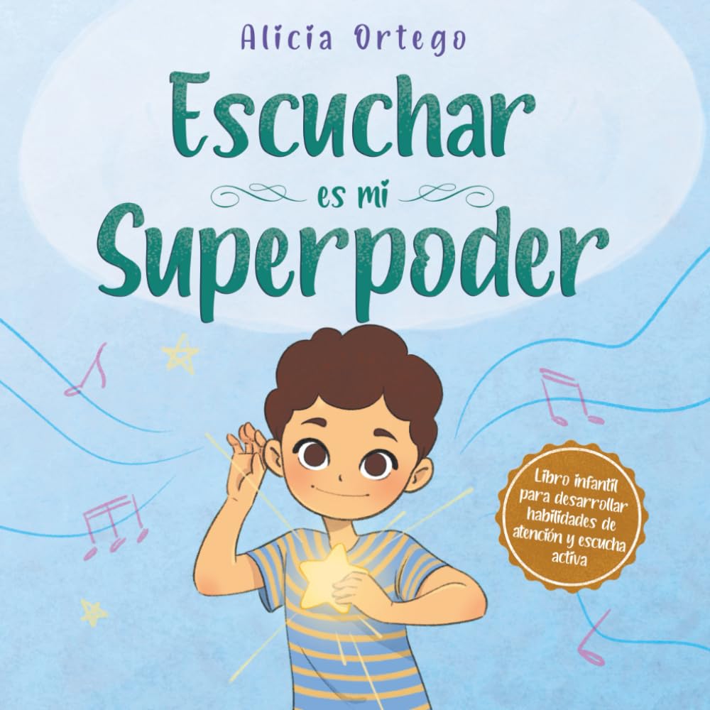 Escuchar es mi Superpoder: Una historia para ayudar a los niños a desarrollar habilidades de atención y escucha activa (los niños de 3 a 8 años ... instrucciones) (Mis libros de superpoderes)