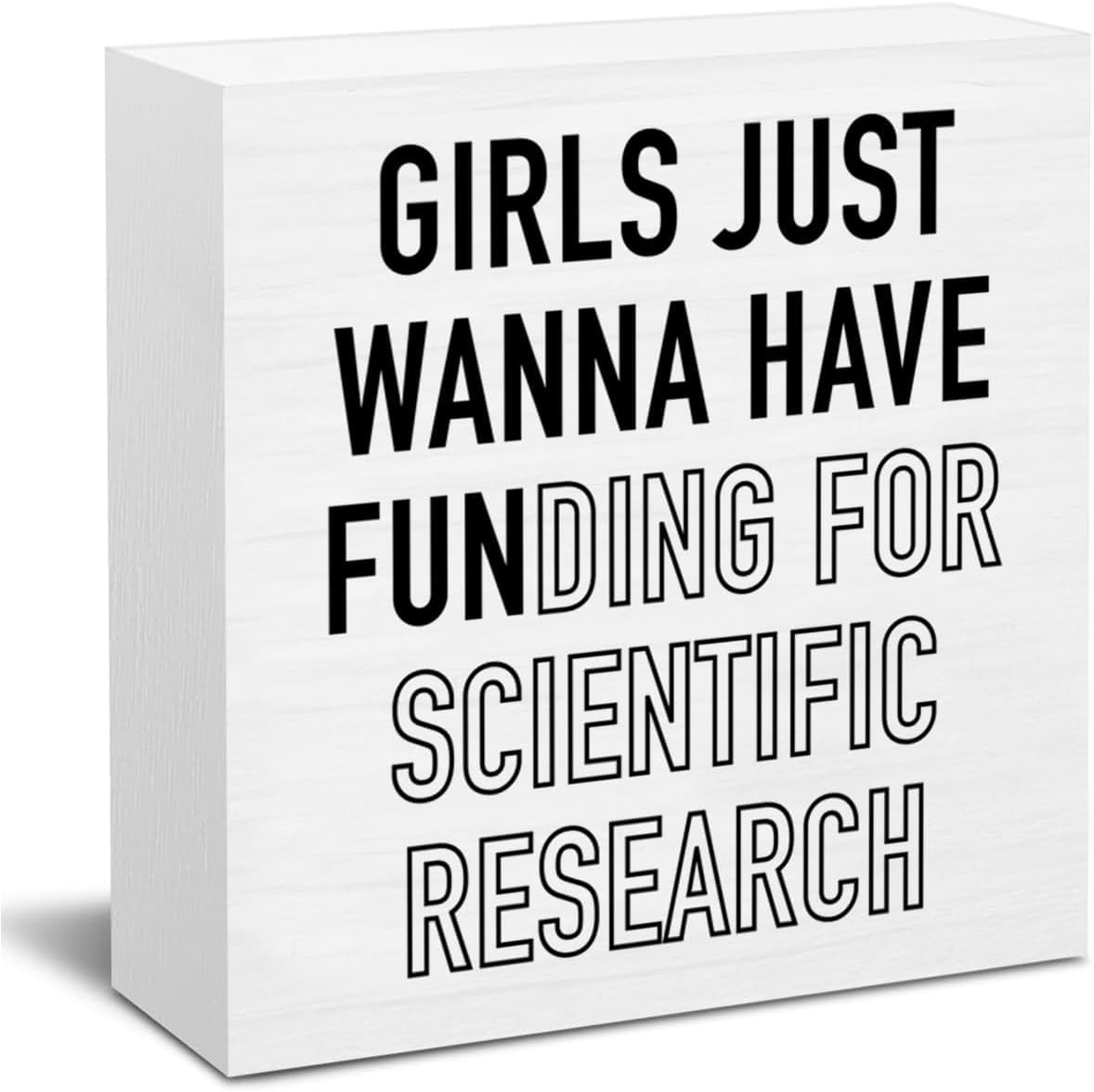 5x5 Inch Funny Box Sign Girls Just Wanna Have Funding for Research