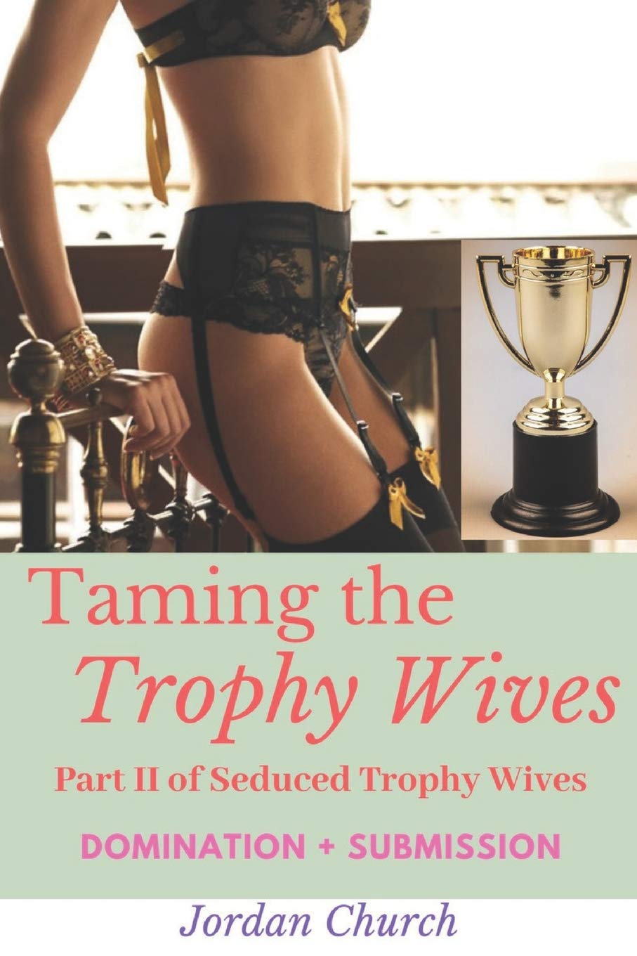 Taming the Trophy Wives: Part II, Seduced Trophy Wives, Domination, Submission, Sexual Humiliation, Lesbian Seductress, Bondage, Discipline, Wife Seduction: 2
