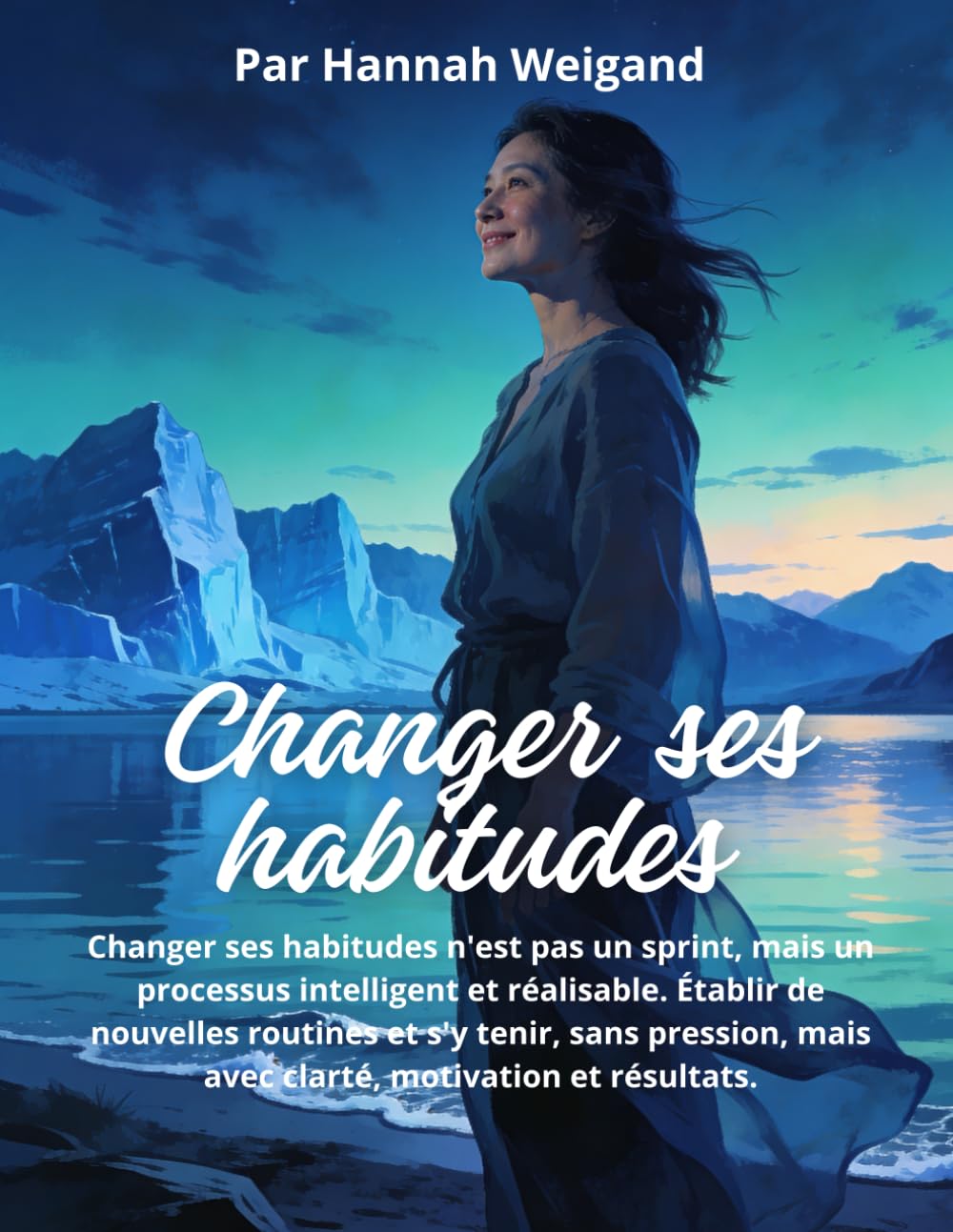 Changer ses habitudes: une approche progressive: Un guide pratique pour améliorer ses habitudes, renforcer sa discipline et obtenir des changements durables, sans pression ni exigences excessives.