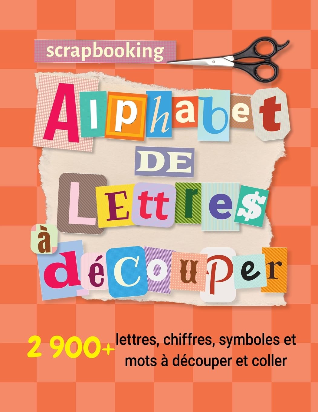 Scrapbooking alphabet de lettres à découper: 2 900+ lettres, chiffres, symboles et mots à découper et coller (non autocollant) pour activité manuelle ... affichage et projets créatifs sur papier: 1