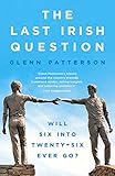 The Last Irish Question: Will Six into Twenty-Six Ever Go? - Glenn Patterson 