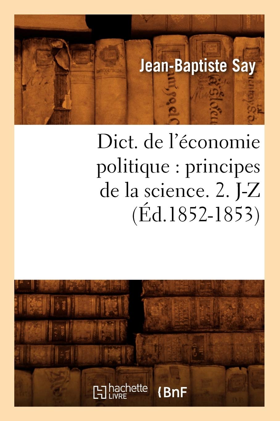 Dict. de l'économie politique : principes de la science. 2. J-Z (Éd.1852-1853)