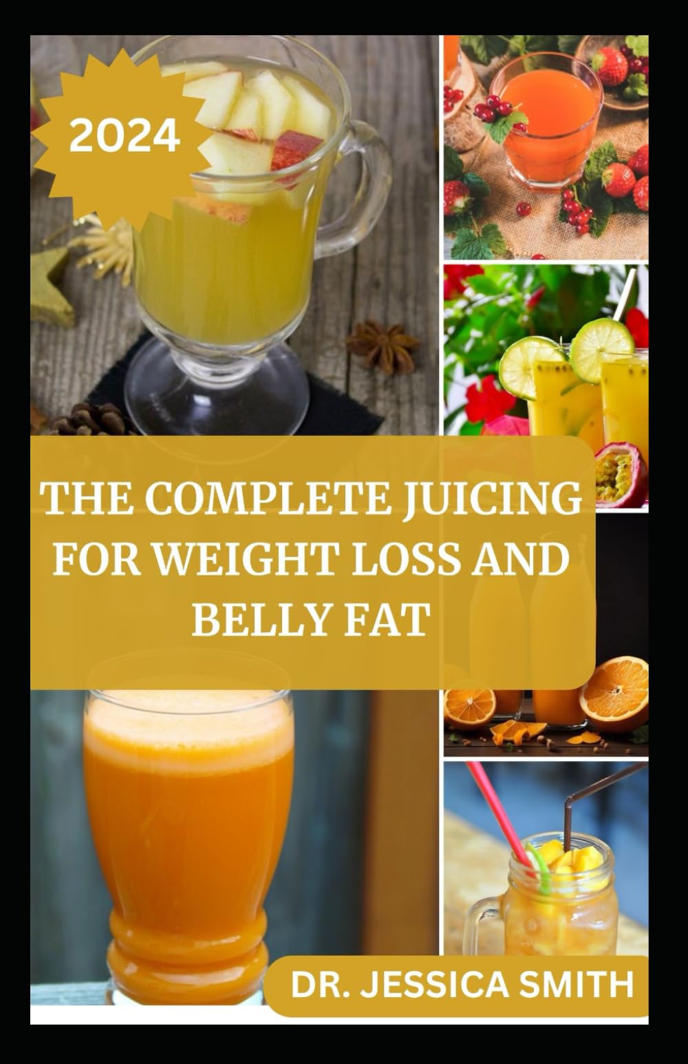 THE COMPLETE JUICING FOR WEIGHT LOSS AND BELLY FAT: Burn Calories, Shed Pounds and Detox Your Body