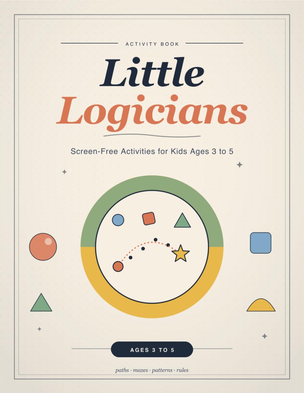 Little Logicians: Screen-Free Activities for Kids Ages 3-5