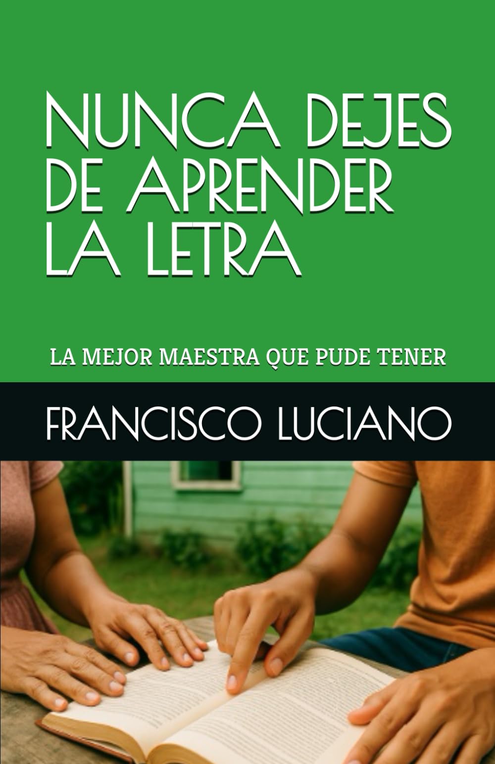 NUNCA DEJES DE APRENDER LA LETRA: LA MEJOR MAESTRA QUE PUDE TENER