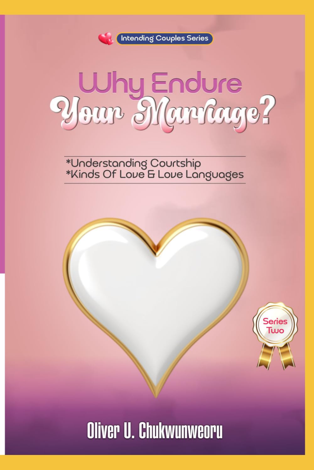 WHY ENDURE YOUR MARRIAGE? SERIES TWO: UNDERSTANDING COURTSHIP, LOVE AND LOVE LANGUAGES (WHY ENDURE YOUR MARRIAGE? SERIES ONE: WHAT IS MARRIAGE?)