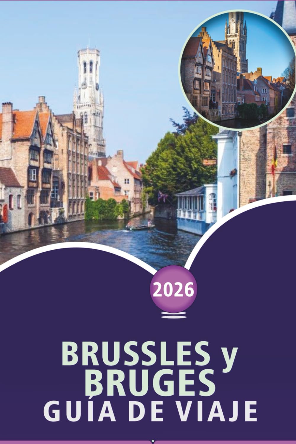 BRUSSLES y BRUGES GUÍA DE VIAJE 2026: Principales atracciones, monumentos históricos, gastronomía local, itinerarios y perspectivas locales para explorar la capital y la ciudad medieval de Bélgica.