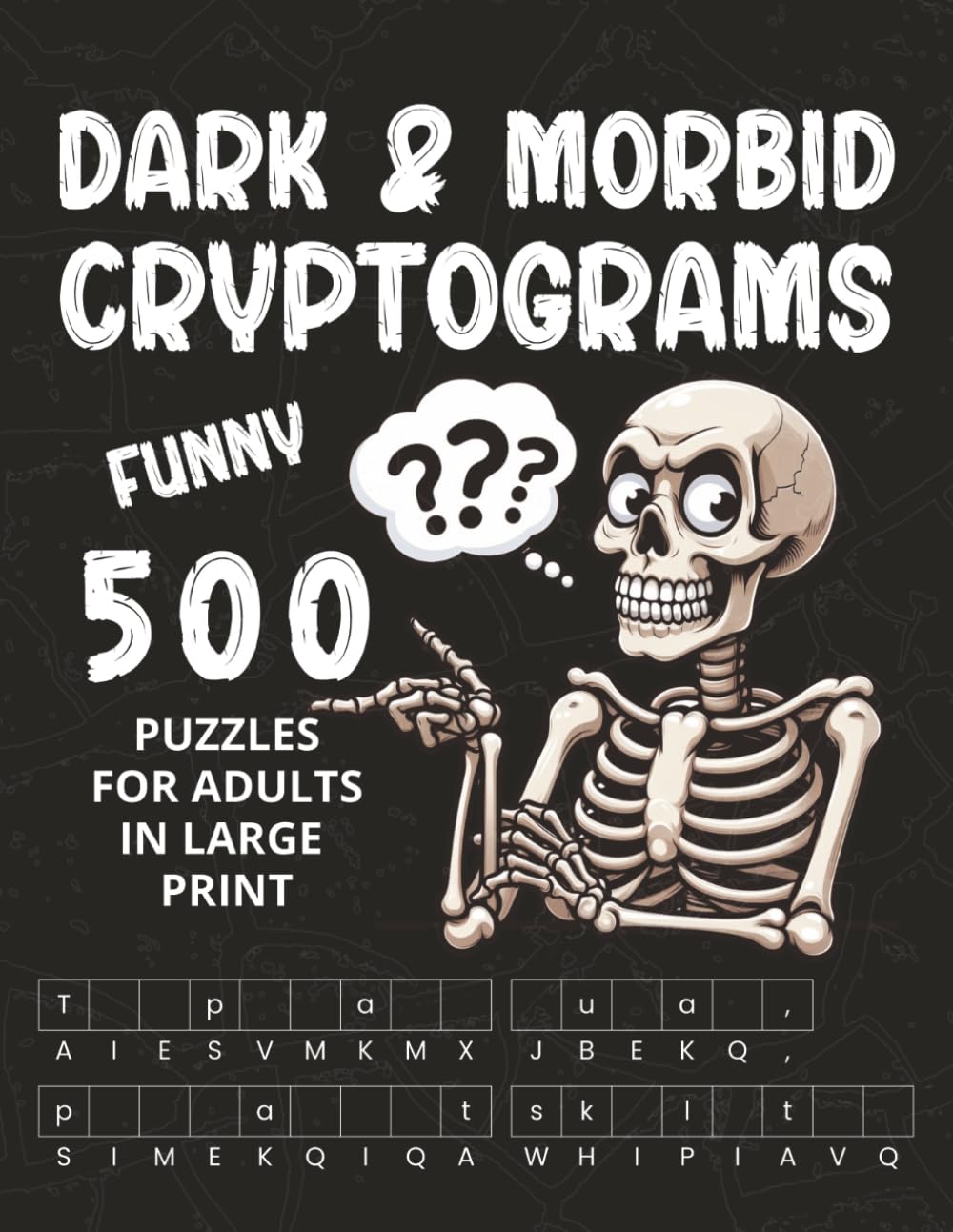 Dark & Morbid Cryptogram Puzzle Book for Adults: Dark humor cryptograms book - cryptograms puzzle book for adults, fans of sarcasm, and death