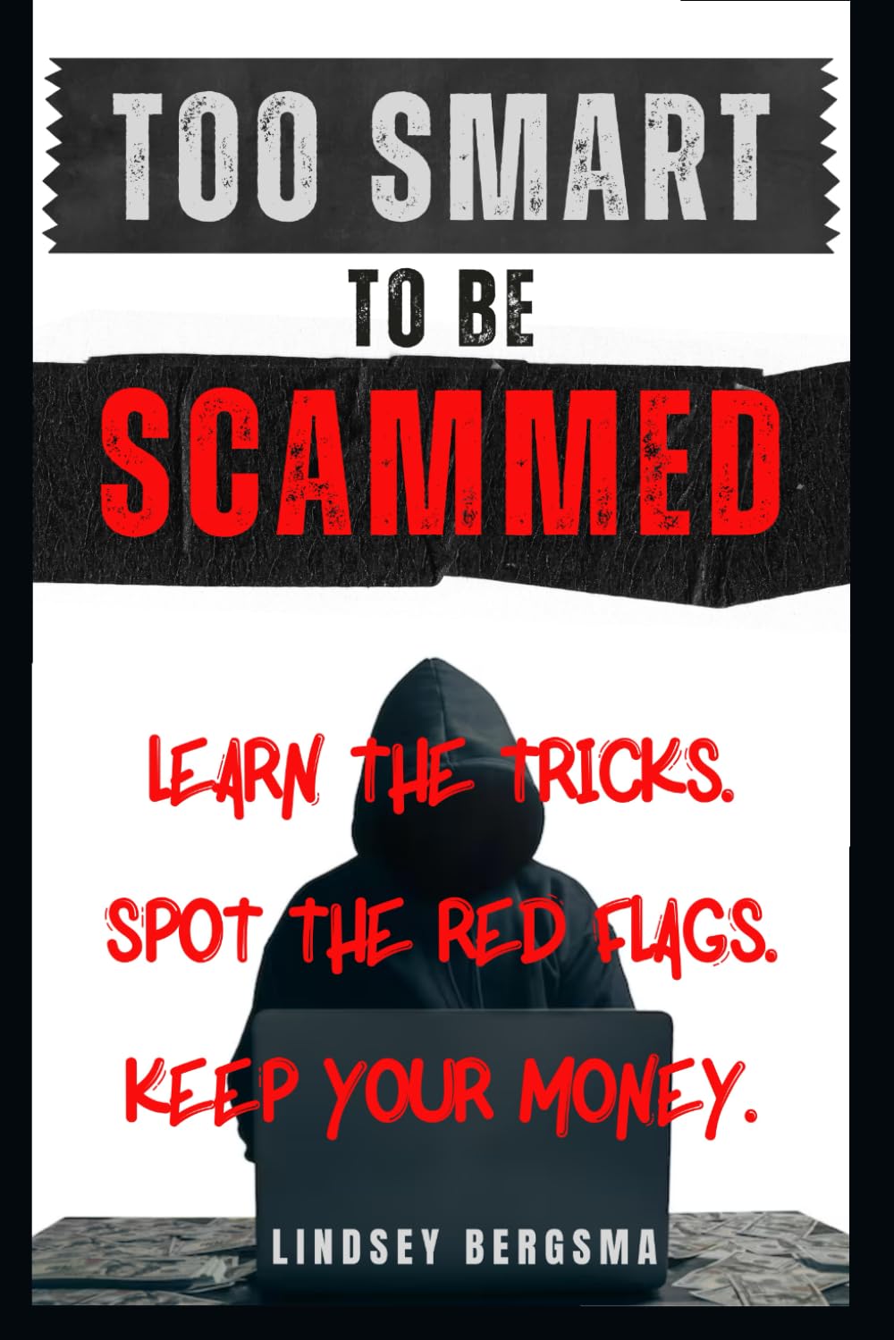 Too Smart to be Scammed: Learn the Tricks. Spot the Red Flags. Keep Your Money.