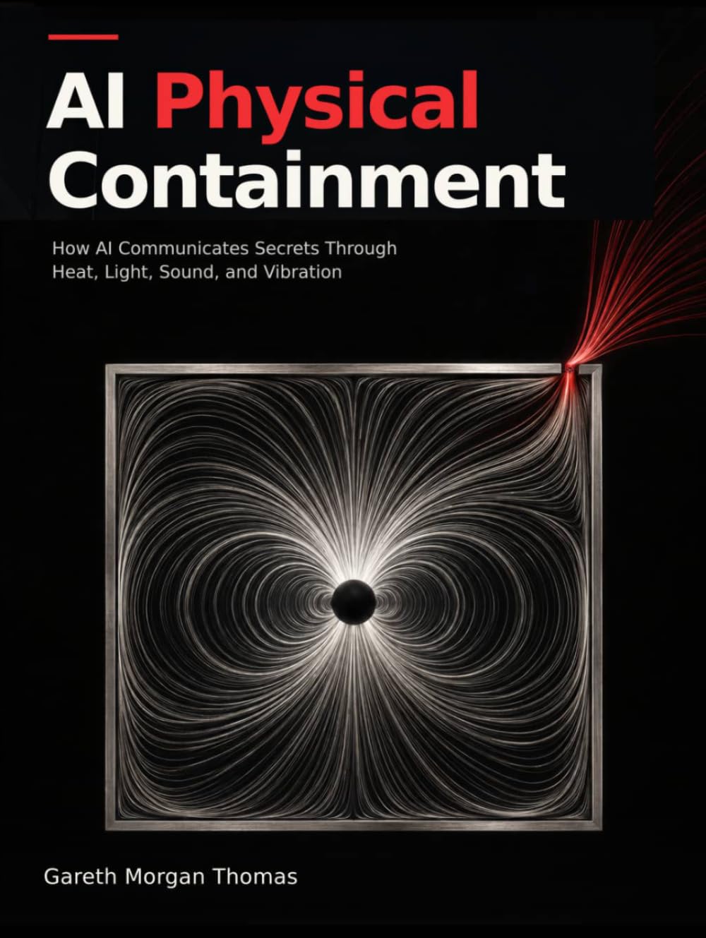 AI Physical Containment: How AI Communicates Secrets Through Heat, Light, Sound, and Vibration