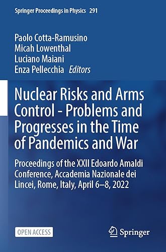 Nuclear Risks and Arms Control - Problems and Progresses in the Time of Pandemics and War: Proceedings of the XXII Edoardo Amaldi Conference, ... 2022: 291 (Springer Proceedings in Physics)