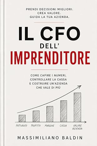 Il CFO dell’Imprenditore: Come capire i numeri, controllare la cassa e costruire un’azienda che vale di più