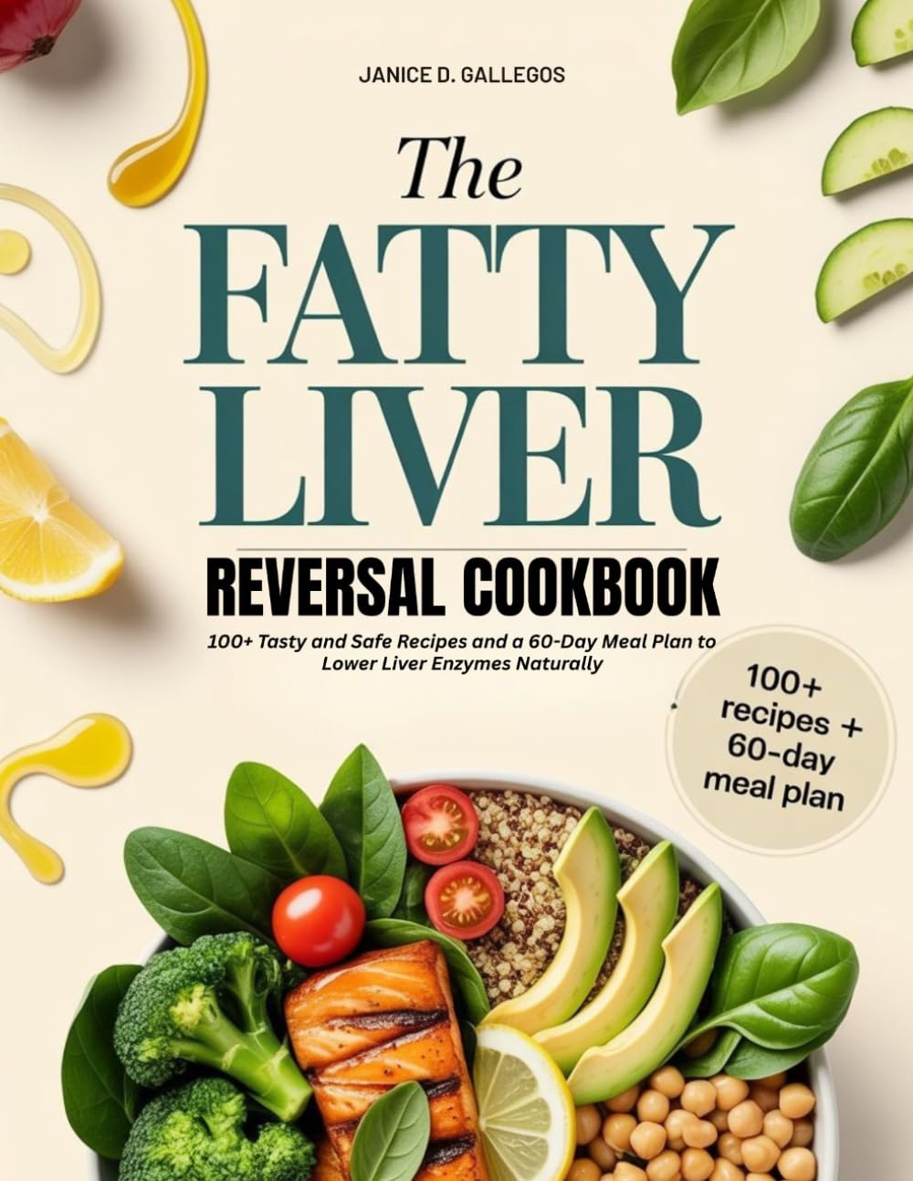 THE FATTY LIVER REVERSAL COOKBOOK: 100+ Tasty and Safe Recipes and a 60-Day Meal Plan to Lower Liver Enzymes Naturally