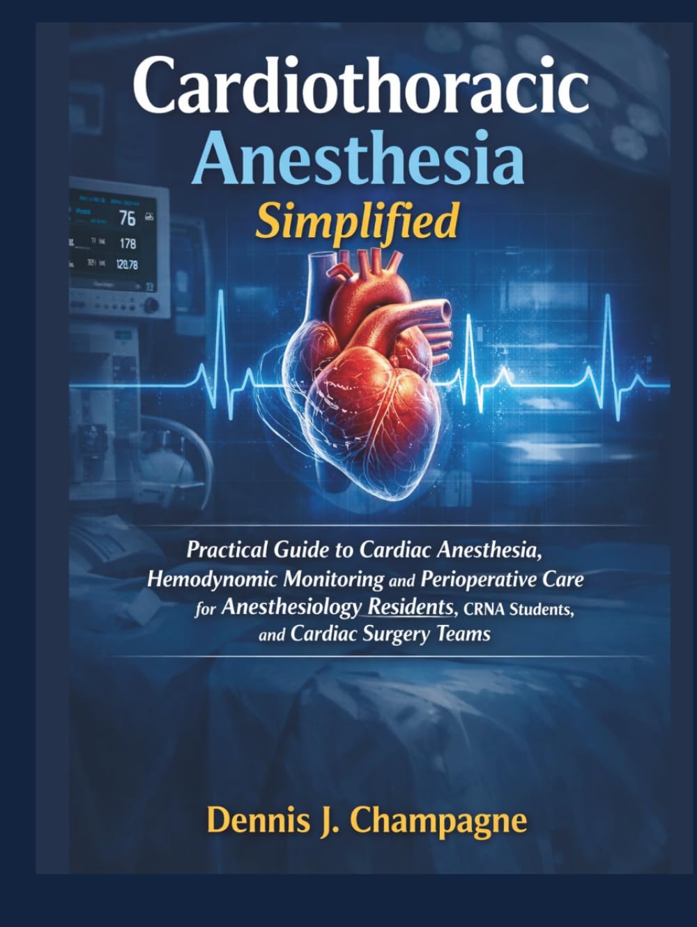 Cardiothoracic Anesthesia Simplified: Practical Guide to Cardiac Anesthesia, Hemodynamic Monitoring and Perioperative Care for Anesthesiology ... and Cardiac Surgery Teams (medical books)