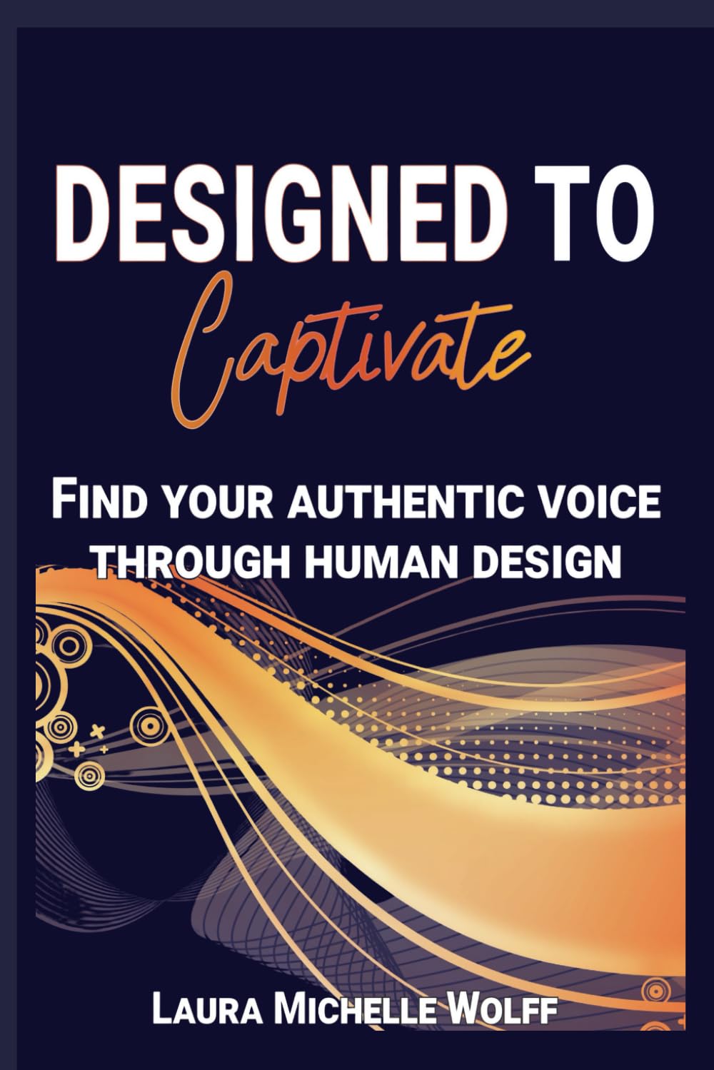 Designed to Captivate: Find Your Authentic Voice Through Human Design
