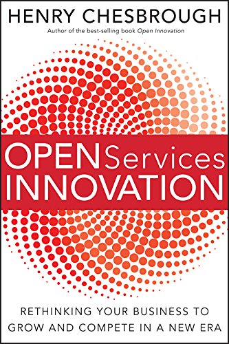 Open Services Innovation: Rethinking Your Business to Grow and Compete in a New Era
