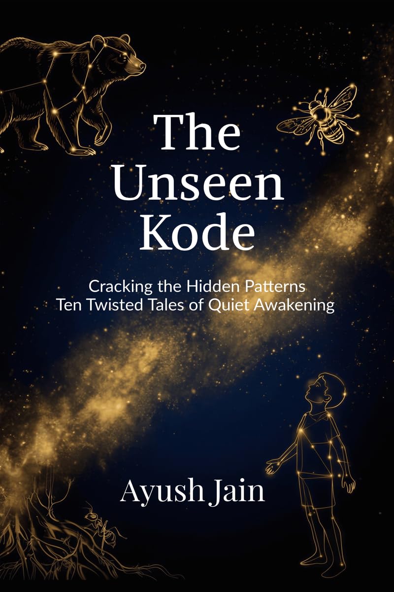 THE UNSEEN KODE: Cracking the Hidden Patterns: Ten Twisted Tales of Quiet Awakening