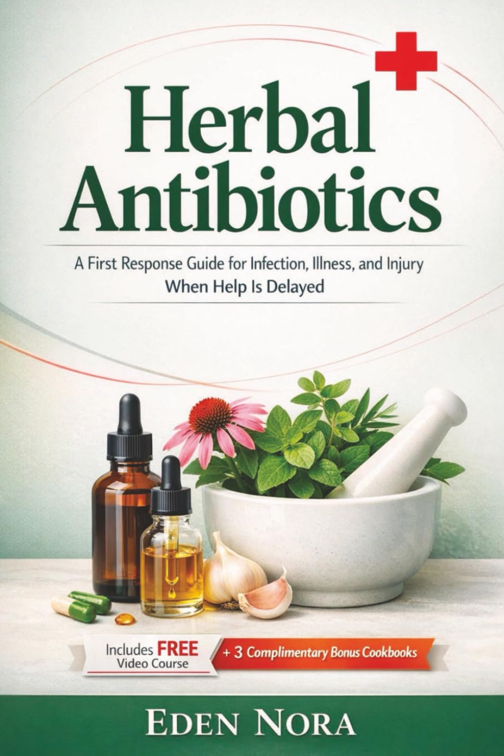 Herbal Antibiotics: A First Response Guide for Infection, Illness, and Injury When Help Is Delayed (Cookbooks, Health & Wellness, Medicinal Plants and Herb's Books)