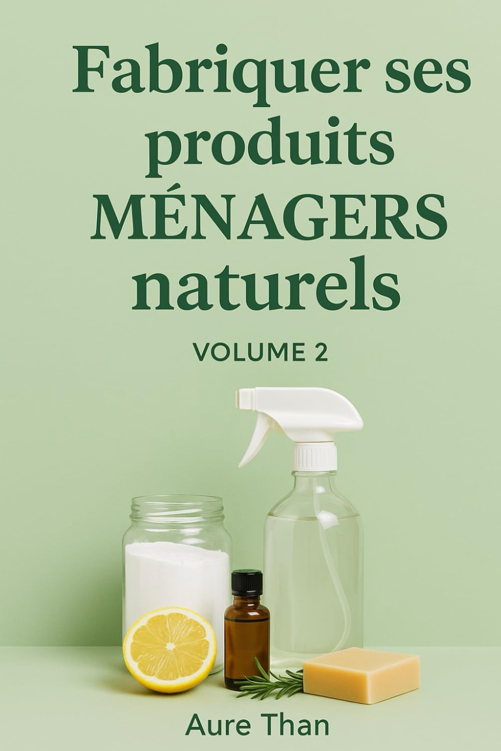 Fabriquer ses produits ménagers naturels – Volume 2 (Les bons conseils de Aure Than)