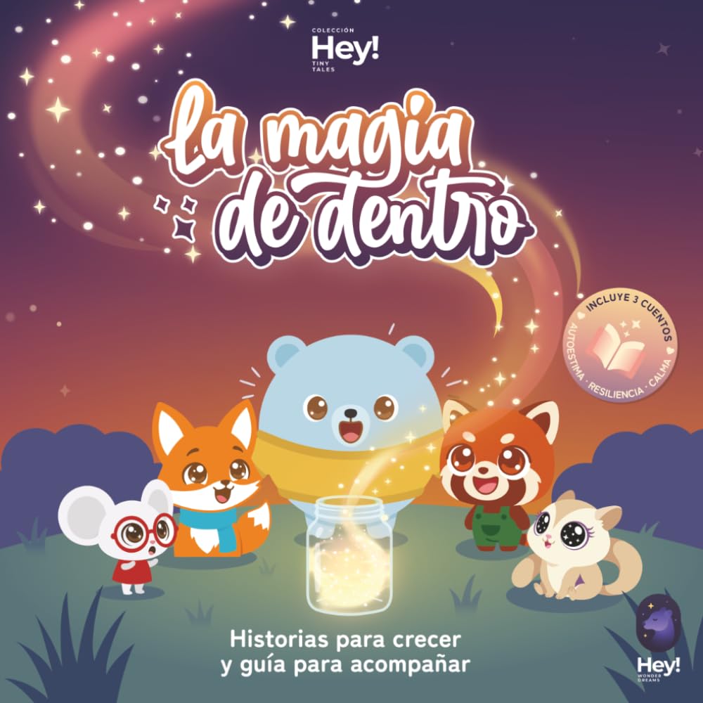 La magia de dentro: 3 cuentos para descubrir tus superpoderes invisibles: Autoestima, Resiliencia y Calma (Colección Hey! Tiny Tales nº 1)