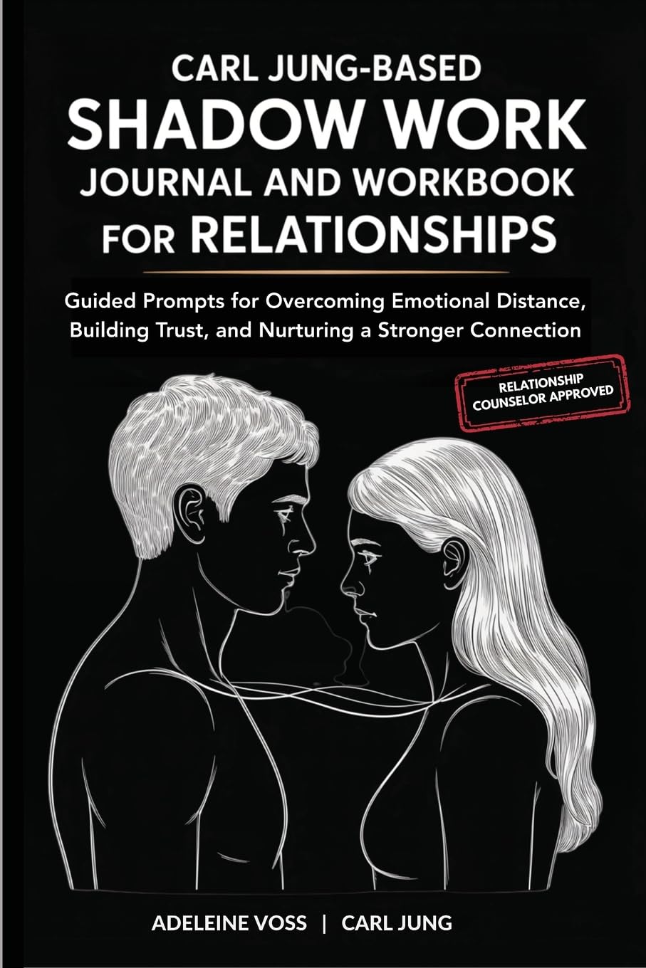 Carl Jung-Based Shadow Work Journal and Workbook for Relationships: Guided Prompts for Building Secure Attachment, Breaking Negative Relationship Patterns, and Nurturing a Healthier Love