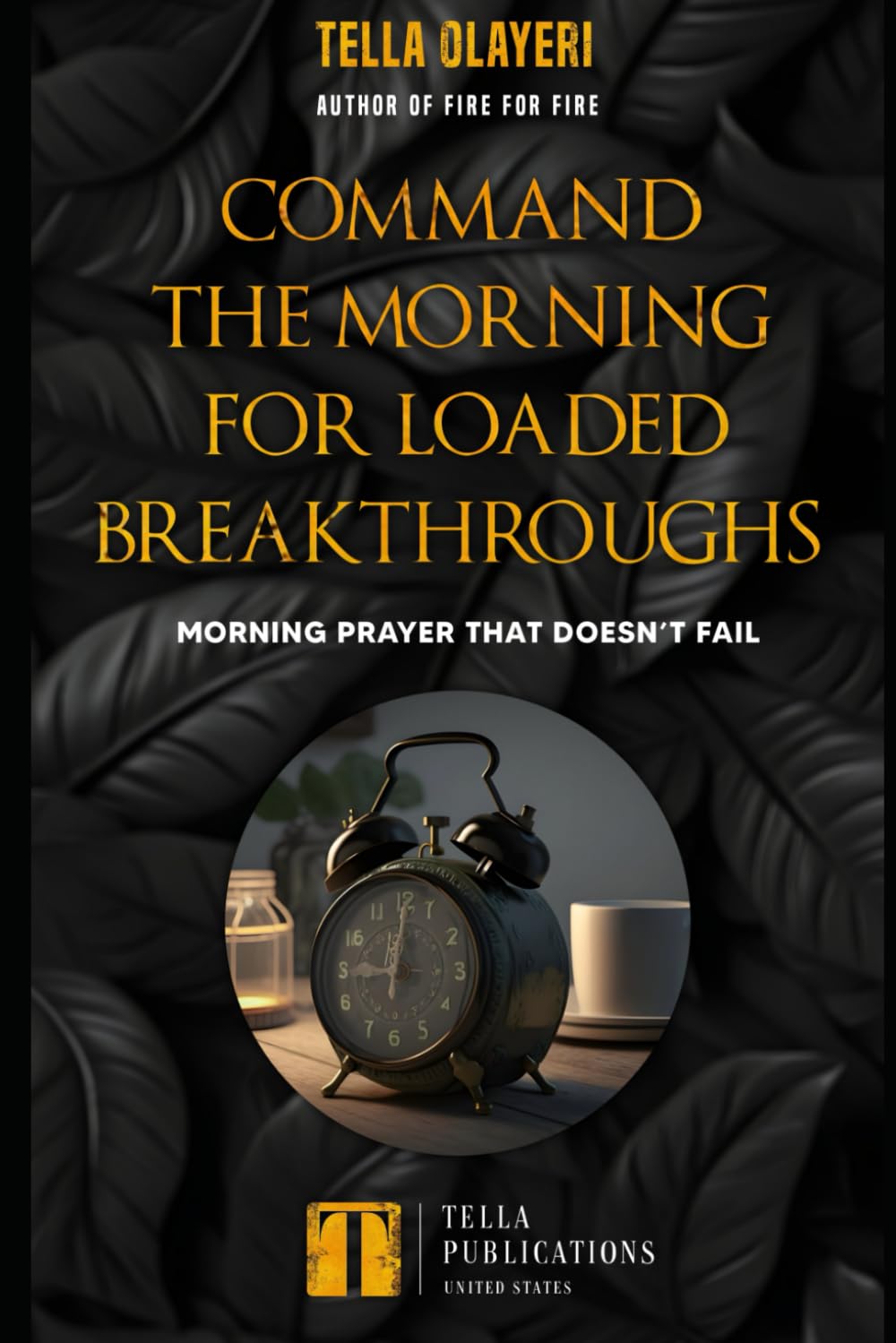 Command the Morning For Loaded Breakthroughs: Morning Prayer That Doesn’t Fail (Command The Day Prayer Book)