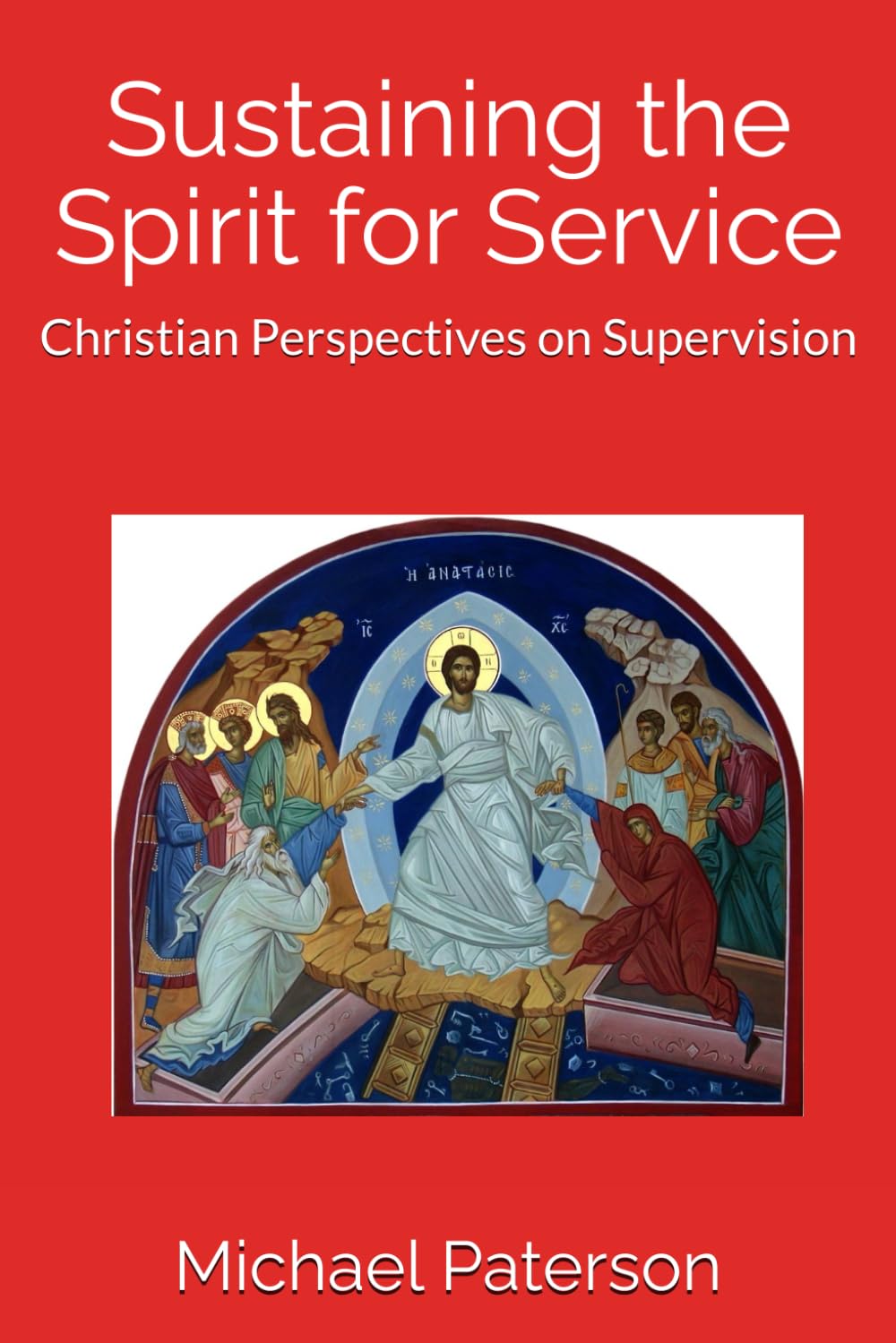 Sustaining the Spirit for Service: Christian Perspectives on Supervision (The Changing Face of Professional and Pastoral Supervision)