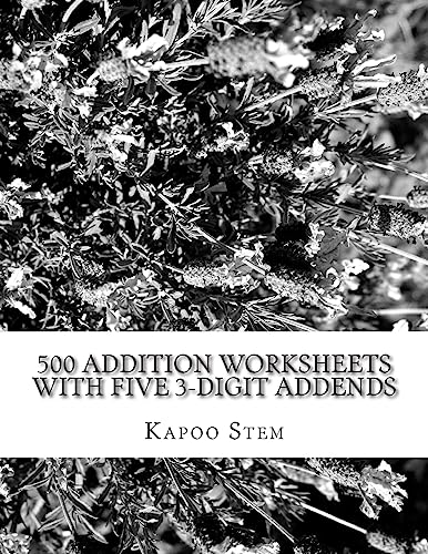 500 Addition Worksheets with Five 3-Digit Addends: Math Practice Workbook (500 Days Math Addition Series)