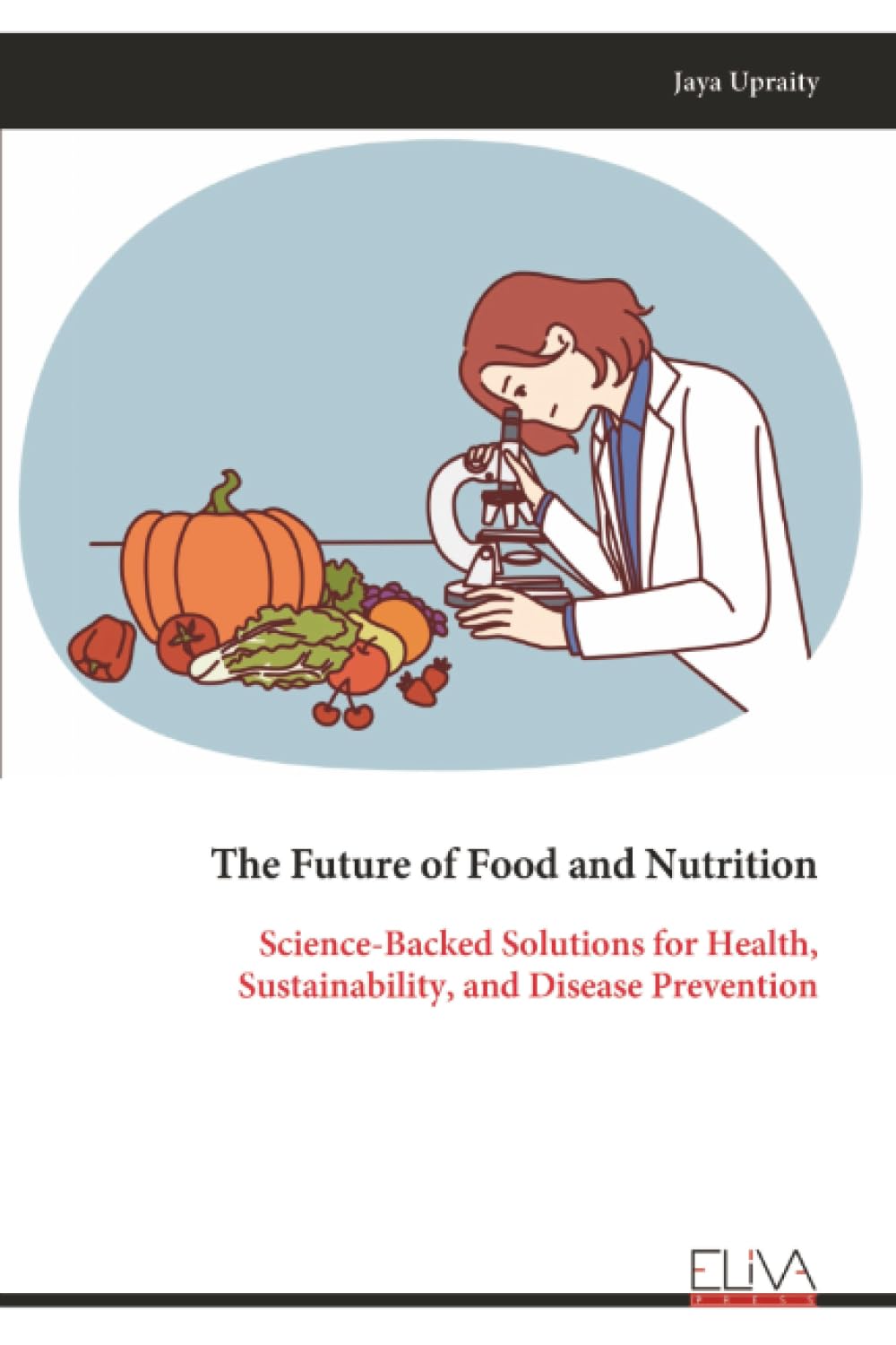 The Future of Food and Nutrition: Science-Backed Solutions for Health, Sustainability, and Disease Prevention