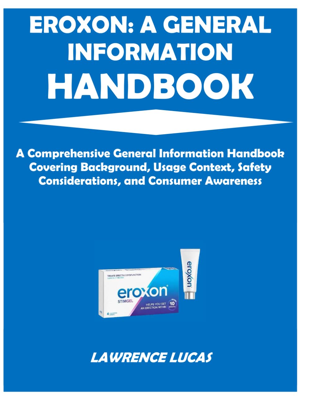 EROXON: A GENERAL INFORMATION HANDBOOK: A comprehensive general information handbook covering background, usage context, safety considerations, and consumer awareness