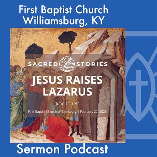 February 22nd, 2026 - "Jesus Raises Lazarus"