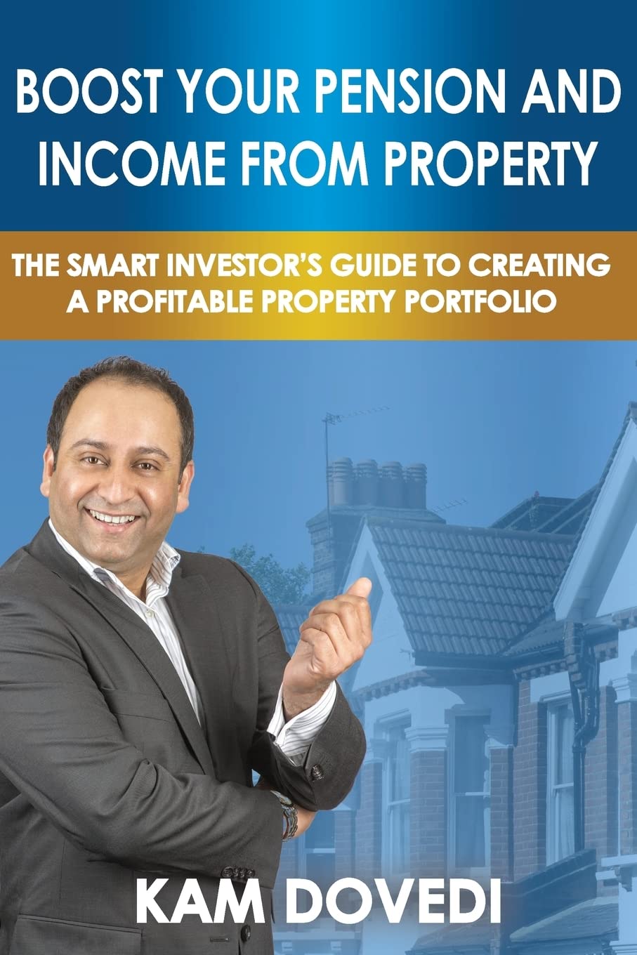Boost Your Pension and Income from Property: The Smart Investor's Guide to Creating a Profitable Property Portfolio