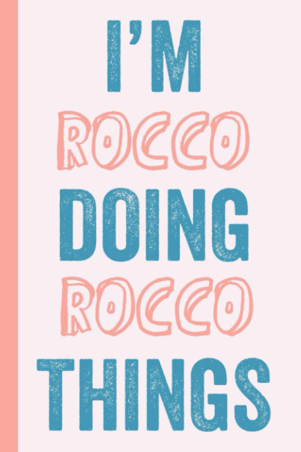 I'M Rocco Doing Rocco Things: Notebook Gift, Rocco name gifts, Gift Idea for Rocco, Personalized Journal Gift for Rocco, 120 Pages