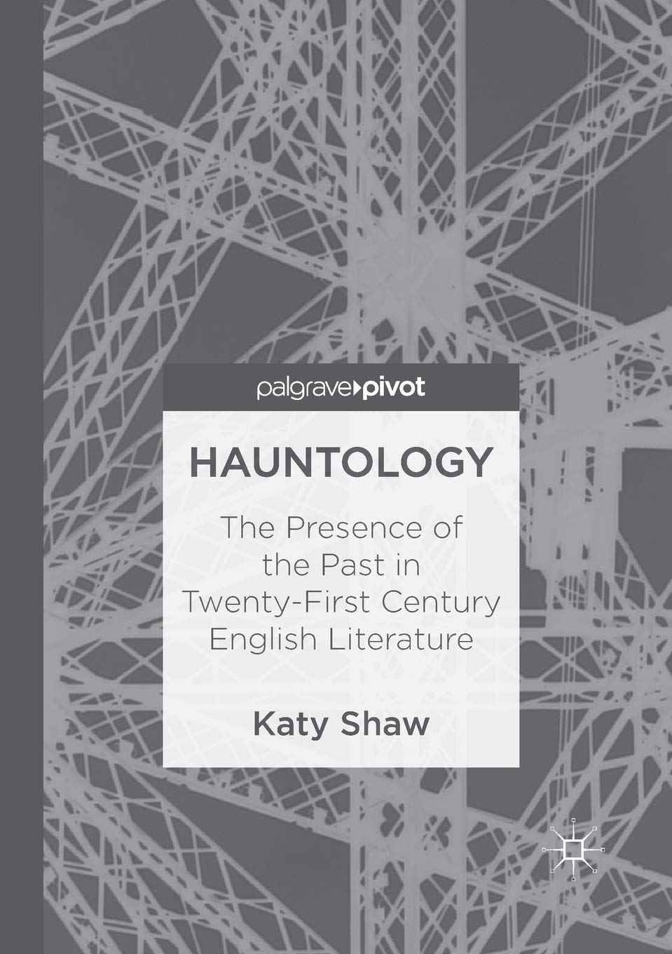 Hauntology: The Presence of the Past in Twenty-First Century English Literature
