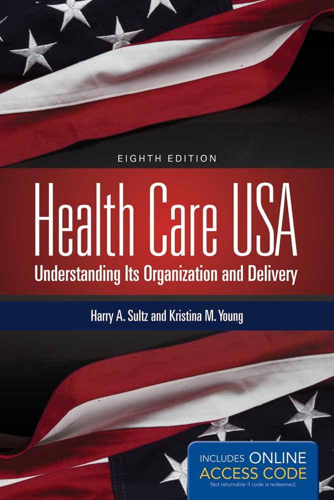 Health Care USA: Understanding Its Organization and Delivery, 8th Edition 8th Edition